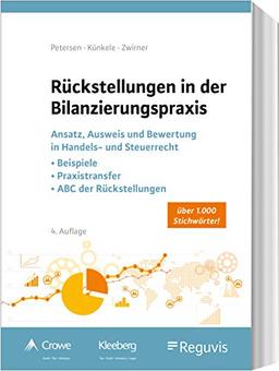 Rückstellungen in der Bilanzierungspraxis: Ansatz, Ausweis und Bewertung in Handels- und Steuerrecht: Beispiele - Praxistransfer - ABC der Rückstellungen (über 1.000 Stichwörter)