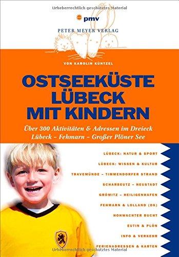 Ostseeküste Lübeck mit Kindern: Über 300 Aktivitäten & Adressen im Dreieck Lübeck - Fehmarn - Großer Plöner See