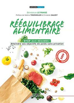 Rééquilibrage alimentaire : stop aux régimes ! : atteindre ses objectifs de poids sans privation