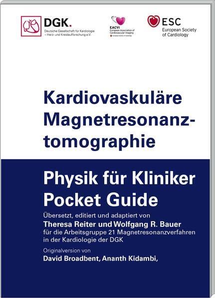 Kardiovaskuläre Magnetresonanztomographie: Physik für Kliniker (Pocket Guide) (Pocket-Leitlinien / Publikationen von Fachgesellschaften)