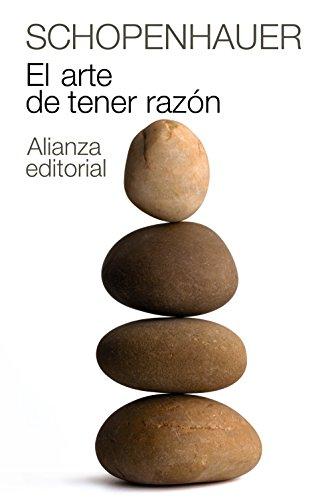 El arte de tener razón : expuesto en 38 estratagemas (El Libro De Bolsillo - Bibliotecas De Autor - Biblioteca Schopenhauer, Band 2)