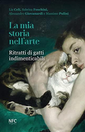 La mia storia nell'arte. Ritratti di gatti indimenticabili. Ediz. illustrata