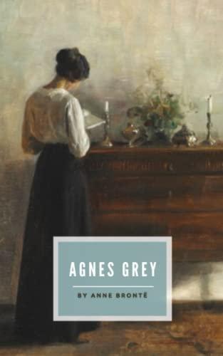 Agnes Grey: The 1847 Victorian Romance Classic (Annotated)