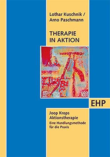 Therapie in Aktion. Joop Krops Aktionstherapie - eine Handlungsmethode für die Praxis