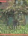 Neues Leben für alte Gärten - Mit detaillierten Anleitungen für den Rückschnitt von Bäumen und Sträuchern