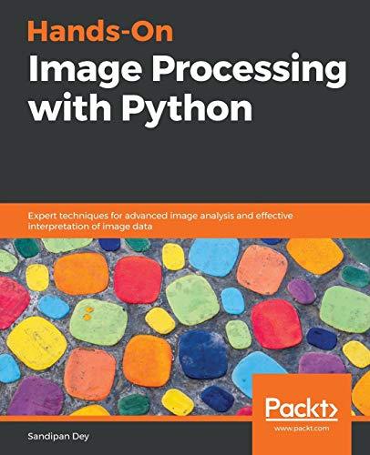 Hands-On Image Processing with Python: Expert techniques for advanced image analysis and effective interpretation of image data (English Edition)