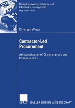 Contractor-Led Procurement: An Investigation of Circumstances and Consequences (Baubetriebswirtschaftslehre und Infrastrukturmanagement)