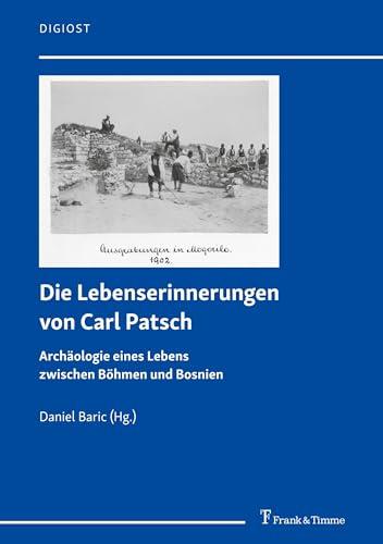 Die Lebenserinnerungen von Carl Patsch: Archäologie eines Lebens zwischen Böhmen und Bosnien (DigiOst)