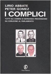 I complici. Tutti gli uomini di Bernardo Provenzano da Corleone al Parlamento