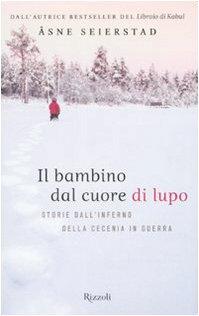 Il bambino dal cuore di lupo. Storie dall'inferno della Cecenia in guerra