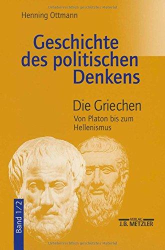 Geschichte des politischen Denkens. Die Griechen. Band 1/2. Von Platon bis zum Hellenismus.