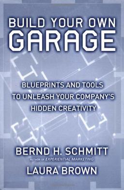 Build Your Own Garage: Blueprints and Tools to Unleash Your Company's Hidden Creativity: Blueprints to Unleash Your Company's Hidden Creativity