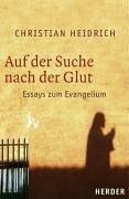 Auf der Suche nach der Glut: Essays zum Evangelium