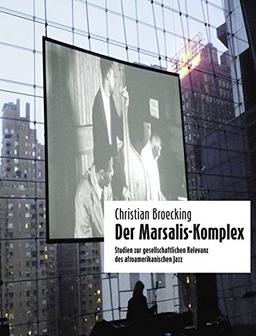 Der Marsalis-Komplex: Studien zur gesellschaftlichen Relevanz des afroamerikanischen Jazz (Creative People Books)