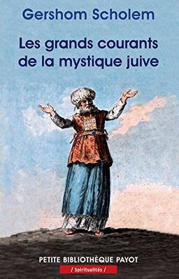 Les grands courants de la mystique juive : la merkaba, la gnose, la kabbale, le zohar, le sabbatianisme, le hassidisme