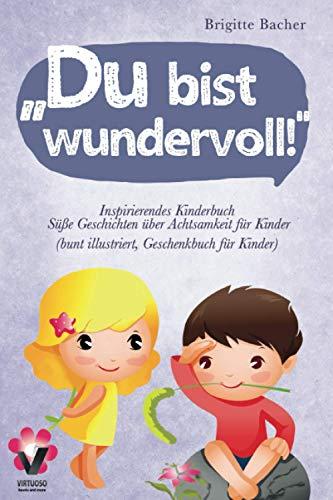 Süße Geschichten über Achtsamkeit für Kinder: „Du bist wundervoll!“ – inspirierendes Kinderbuch (bunt illustriert, Geschenkbuch für Kinder)