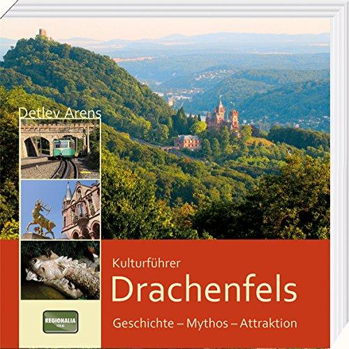 Kulturführer Drachenfels: Geschichte - Mythos - Attraktion