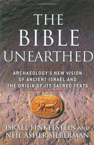 The Bible Unearthed: Archaeology's New Vision of Ancient Israel and the Origin of Its Sacred Texts