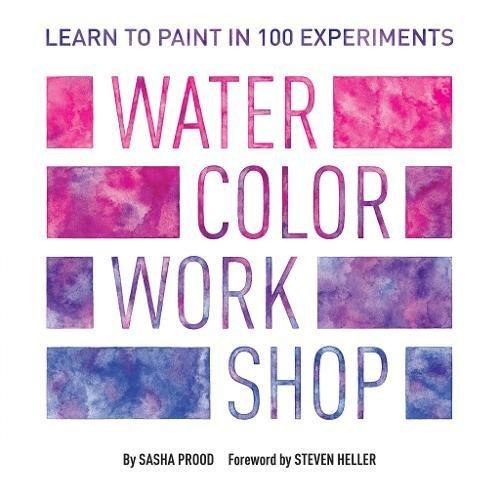 Watercolor Workshop: Learn to Paint in 100 Experiments