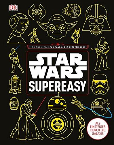 Star WarsTM  supereasy: Als Einsteiger durch die Galaxis. Journey to Star Wars: Die letzten Jedi