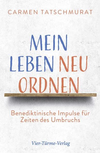 Mein Leben neu ordnen. Benediktinische Impulse für Zeiten des Umbruchs