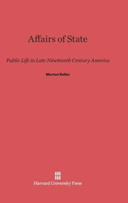 Affairs of State: Public Life in Late Nineteenth Century America