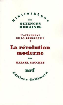 L'avènement de la démocratie. Vol. 1. La révolution moderne