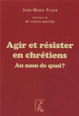 Agir et résister en chrétiens : au nom de quoi ?