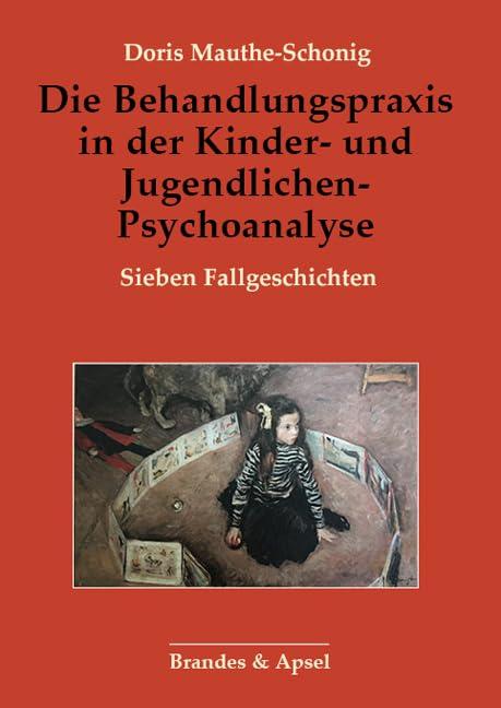 Die Behandlungspraxis in der Kinder- und Jugendlichen-Psychoanalyse: Sieben Fallgeschichten