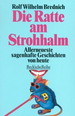 Die Ratte am Strohhalm: Allerneueste sagenhafte Geschichten von heute