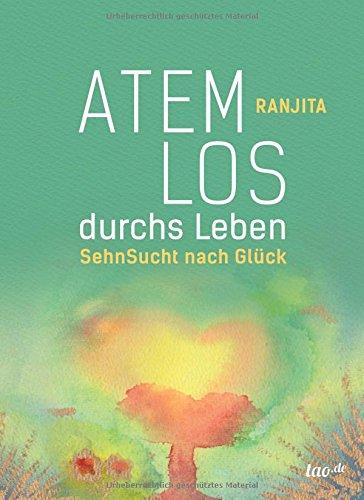 Atemlos durchs Leben: SehnSucht nach Glück