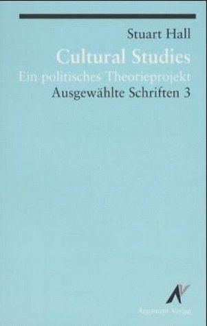 Ausgewählte Schriften: Ausgewählte Schrifen 3. Cultural Studies: Ein politisches Theorieprojekt: BD 3