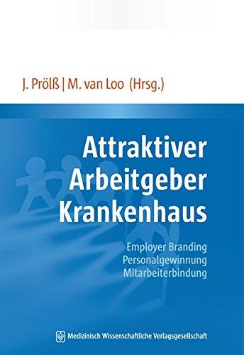 Attraktiver Arbeitgeber Krankenhaus: Employer Branding - Personalgewinnung - Mitarbeiterbindung. Mit einem Geleitwort von Bundesministerin Manuela Schwesig