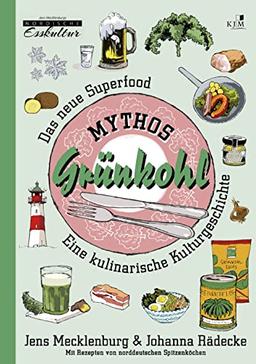 Mythos Grünkohl. Das Superfood des Nordens: Eine kulinarische Kulturgeschichte. Mit Illustrationen von Till Lenecke (Nordische Esskultur: Gerichte mit Geschichte)