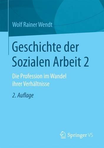 Geschichte der Sozialen Arbeit 2: Die Profession im Wandel ihrer Verhältnisse