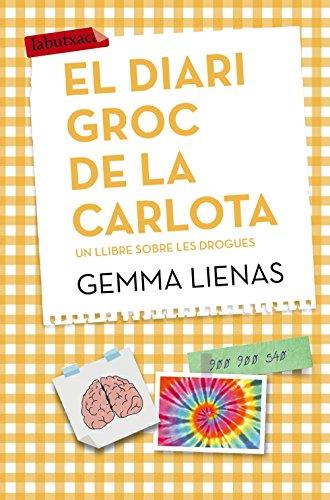 El diari groc de la Carlota: Un llibre sobre les drogues (LABUTXACA)