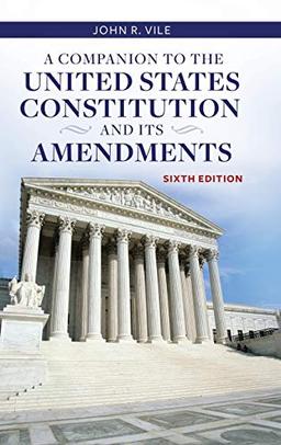 A Companion to the United States Constitution and Its Amendments