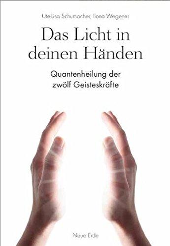 Das Licht in deinen Händen: Quantenheilung der zwölf Geisteskräfte