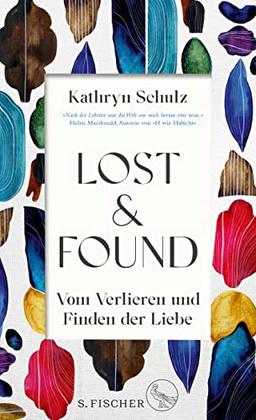 Lost & Found: Vom Verlieren und Finden der Liebe | »Ein außergewöhnliches Geschenk von einem Buch.« Helen Macdonald