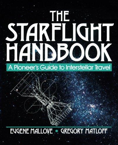 The Starflight Handbook: A Pioneer's Guide to Interstellar Travel (Wiley Science Editions)