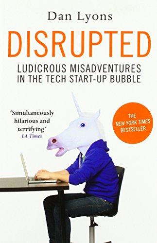 Disrupted: Ludirous Misadventure in the Tech Start-Up Bubble