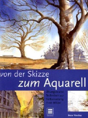 Von der Skizze zum Aquarell. Übungen und Techniken zur Verbesserung Ihrer Bilder