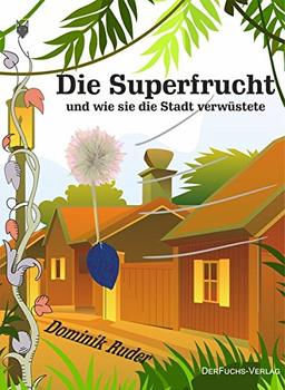 Die Superfrucht: und wie sie die Stadt verwüstete.