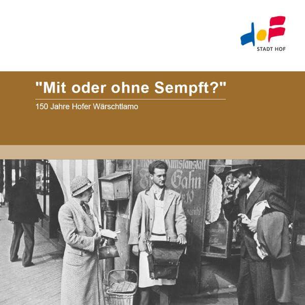 "Mit oder ohne Sempft?": 150 Jahre Hofer Wärschtlamo