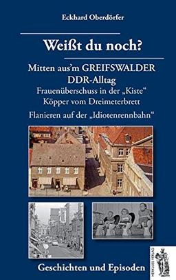 Mitten aus'm GREIFSWALDER DDR-Alltag: Weißt du noch? Geschichten und Episoden