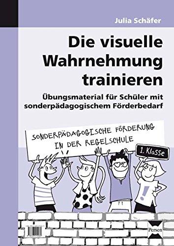 Die visuelle Wahrnehmung trainieren: Übungsmaterial für Schüler mit sonderpädagogischem Förderbedarf (1. Klasse) (Sonderpäd. Förderung in der Regelschule)