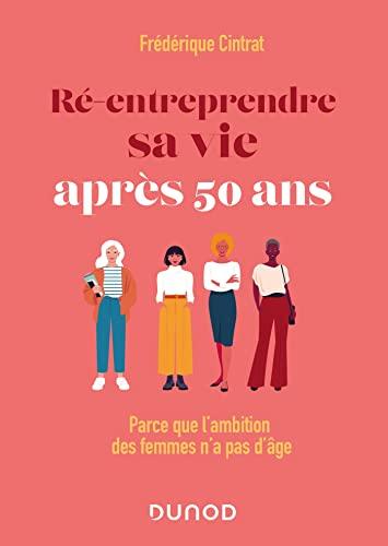 Ré-entreprendre sa vie après 50 ans : parce que l'ambition des femmes n'a pas d'âge