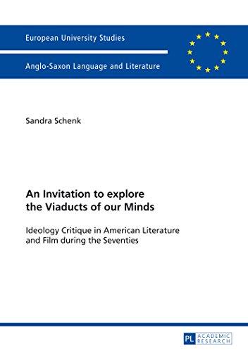 An Invitation to explore the Viaducts of our Minds: Ideology Critique in American Literature and Film during the Seventies (Europäische Hochschulschriften - Reihe XIV)