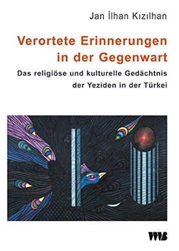 Verortete Erinnerungen in der Gegenwart: Das religiöse und kulturelle Gedächtnis der Yeziden in der Türkei