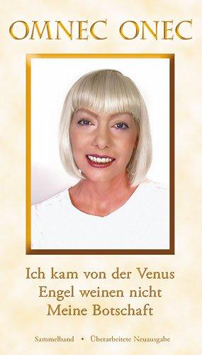 Sammelband: Ich kam von der Venus - Engel weinen nicht - Meine Botschaft